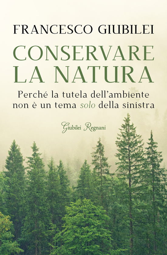 Cover for Francesco Giubilei · Conservare La Natura. Perche L'ambiente E Un Tema Caro Alla Destra E Ai Conservatori (Book)