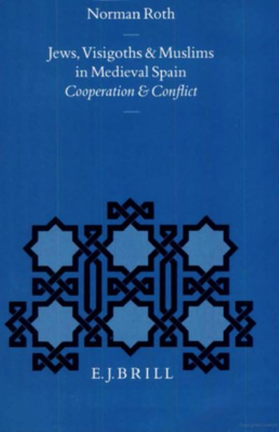 Cover for Norman Roth · Jews, Visigoths and Muslims in Medieval Spain: Cooperation and Conflict (Medieval Iberian Peninsula : Texts and Studies, Vol 10) (Hardcover Book) (1994)