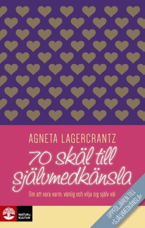 Cover for Agneta Lagercrantz · 70 skäl till självmedkänsla : om att vara varm, vänlig och vilja sig själv väl (Hardcover Book) (2016)