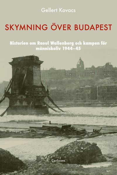 Cover for Kovacs Gellert · Skymning över Budapest : den autentiska historien om Raoul Wallenberg och kampen för människoliv 1944-45 (Inbunden Bok) (2013)