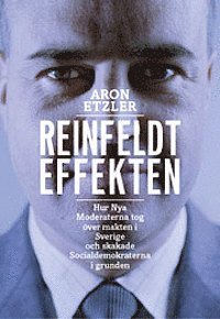 Cover for Etzler Aron · Reinfeldteffekten : hur nya moderaterna tog över makten i Sverige och skakade socialdemokraterna i grunden (Innbunden bok) (2013)