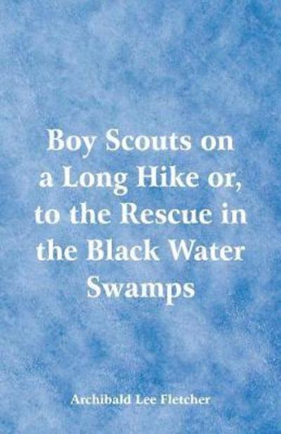 Boy Scouts on a Long Hike - Archibald Lee Fletcher - Kirjat - Alpha Edition - 9789352972715 - lauantai 26. toukokuuta 2018