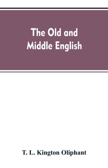 Cover for T L Kington Oliphant · The Old and Middle English (Paperback Bog) (2019)