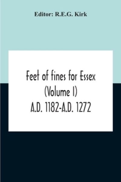 Cover for R E G Kirk · Feet Of Fines For Essex (Volume I) A.D. 1182-A.D. 1272 (Paperback Book) (2020)