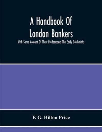 Cover for F G Hilton Price · A Handbook Of London Bankers, With Some Account Of Their Predecessors The Early Goldsmiths (Taschenbuch) (2020)