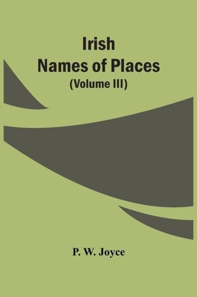 Cover for P W Joyce · Irish Names Of Places (Volume Iii) (Paperback Book) (2021)