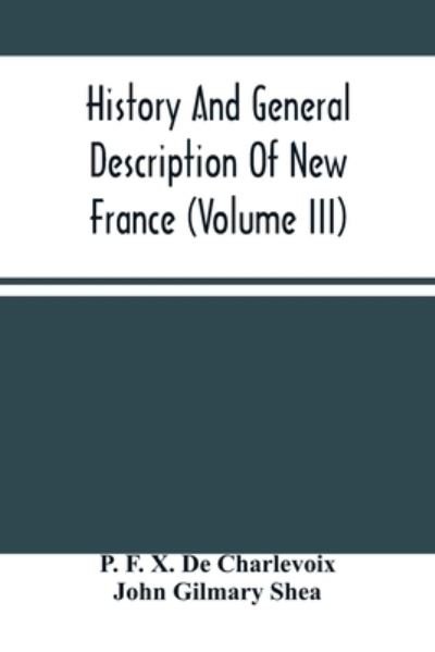 Cover for P F X de Charlevoix · History And General Description Of New France (Volume Iii) (Paperback Book) (2021)