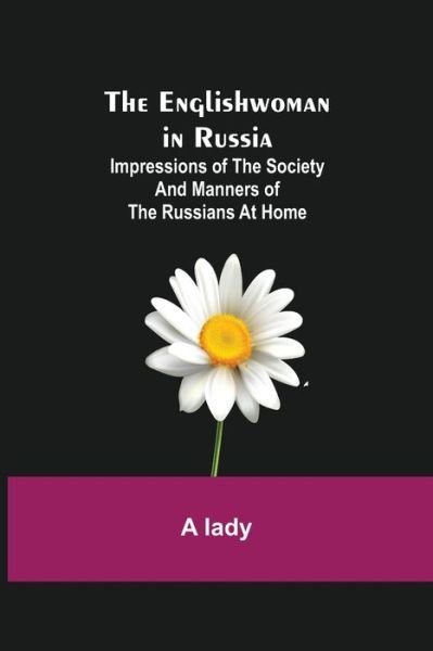 Cover for A Lady · The Englishwoman in Russia; Impressions of the Society and Manners of the Russians at Home (Pocketbok) (2021)