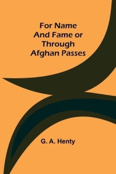 Cover for G. A. Henty · For Name and Fame Or Through Afghan Passes (Paperback Book) (2022)