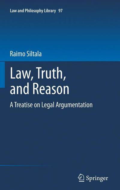 Raimo Siltala · Law, Truth, and Reason: A Treatise on Legal Argumentation - Law and Philosophy Library (Inbunden Bok) (2011)