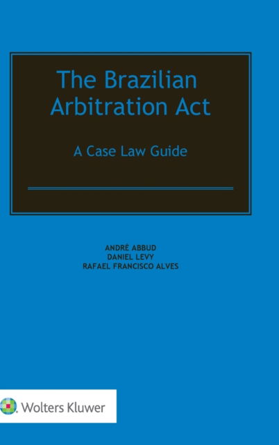 Cover for Andre Abbud · The Brazilian Arbitration Act: A Case Law Guide (Hardcover Book) (2019)