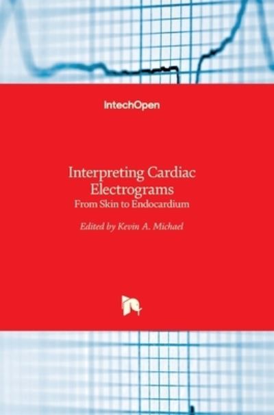 Cover for Kevin Michael · Interpreting Cardiac Electrograms: From Skin to Endocardium (Inbunden Bok) (2017)