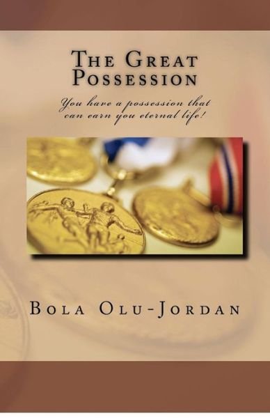 The Great Possession: You Have a Possession That Can Earn You Eternal Life! - Bola Olu-jordan - Böcker - CRYOUT Publication - 9789785037715 - 14 oktober 2012