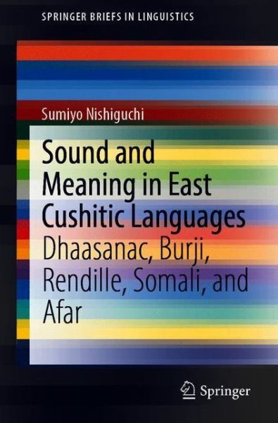 Cover for Sumiyo Nishiguchi · Sound and Meaning in East Cushitic Languages: Dhaasanac, Burji, Rendille, Somali, and Afar - SpringerBriefs in Linguistics (Pocketbok) [1st ed. 2021 edition] (2021)