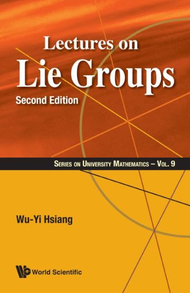 Lectures On Lie Groups - Series On University Mathematics - Hsiang, Wu-yi (Univ Of California, Berkeley, Usa / Hong Kong Univ Of Sci & Tech, Hong Kong) - Kirjat - World Scientific Publishing Co Pte Ltd - 9789814740715 - torstai 1. kesäkuuta 2017