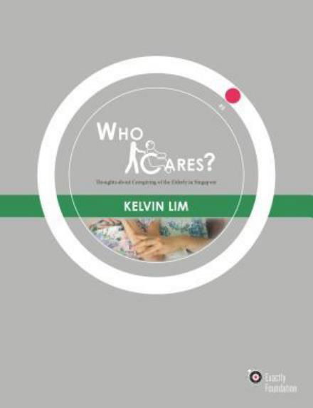 Cover for Exactly Foundation · Who Cares?: Thoughts about Caregiving of the Elderly in Singapore - The Exactly Foundation Series (Paperback Book) (2018)