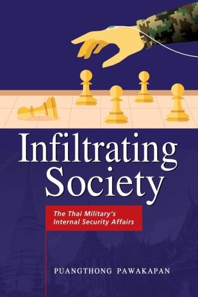 Cover for Puangthong Pawakapan · Infiltrating Society: The Thai Military's Internal Security Affairs (Innbunden bok) (2021)