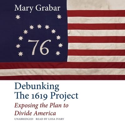 Debunking the 1619 Project - Mary Grabar - Music - Blackstone Publishing - 9798200758715 - December 7, 2021