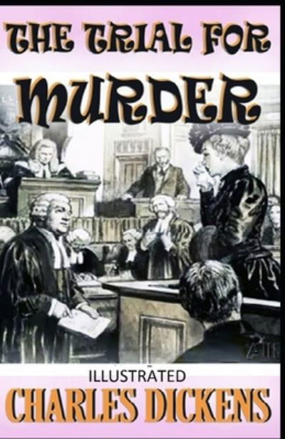 Cover for Charles Dickens · The Trial for Murder Illustrated (Paperback Book) (2022)