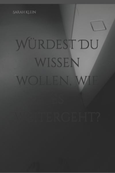 Cover for Sarah Klein · Wurdest Du wissen wollen, wie es weitergeht? - Thriller Teil 1 (Paperback Book) (2022)