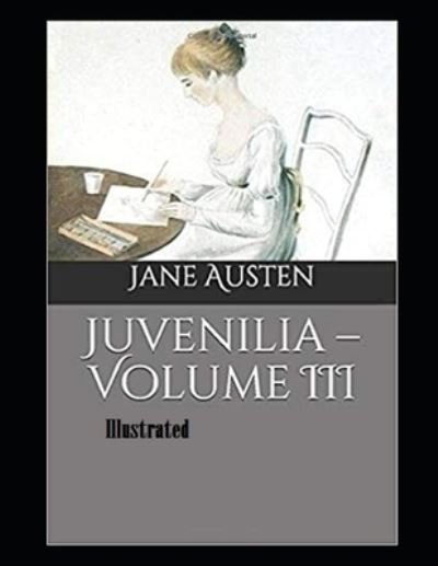 Cover for Jane Austen · Juvenilia - Volume III Illustrated (Paperback Book) (2021)