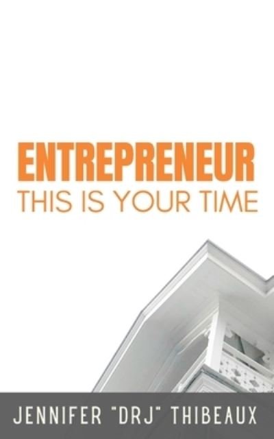 Cover for Jennifer Drj Thibeaux · Entrepreneur: This Is Your Time (Paperback Book) (2021)