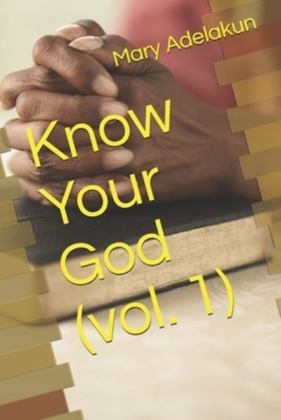 Cover for Mary A Adelakun · Know Your God (vol. 1) (Paperback Book) (2021)