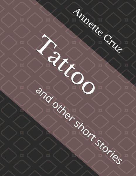 Cover for Annette Cruz · Tattoo: and other short stories (Paperback Book) (2021)