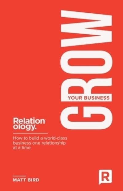 Cover for Matt Bird · Grow Your Business: How to build a world class business one relationship at a time (Paperback Book) (2021)
