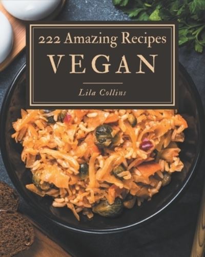 Cover for Lila Collins · 222 Amazing Vegan Recipes (Paperback Book) (2020)