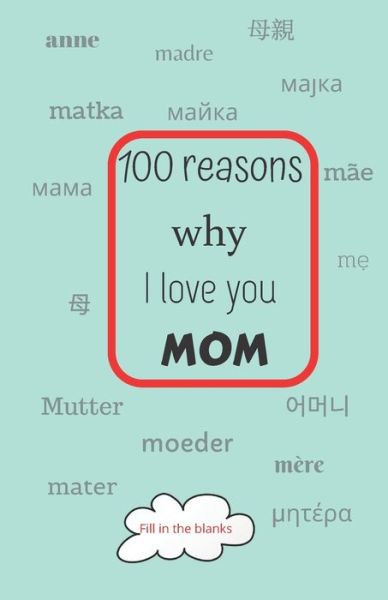 100 reasons why I love you MOM - Reasons Why I Love You Mom Books - Böcker - Independently Published - 9798618849715 - 27 februari 2020