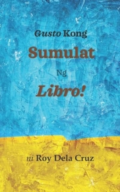 Cover for Roy Dela Cruz · Gusto Kong Sumulat Ng Libro! (Paperback Book) (2020)