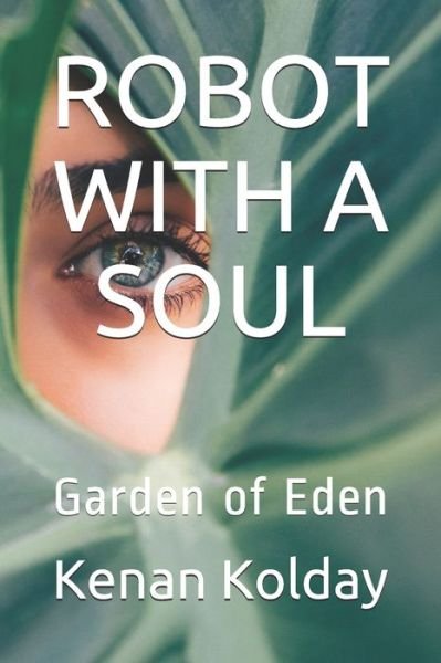 Cover for Kenan Kolday · Robot with a Soul: Garden of Eden - Robot with a Soul Trilogy (Pocketbok) (2020)
