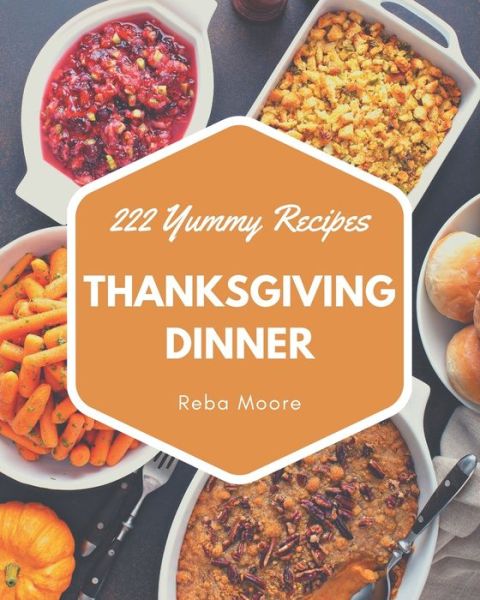 Cover for Reba Moore · 222 Yummy Thanksgiving Dinner Recipes (Paperback Book) (2020)