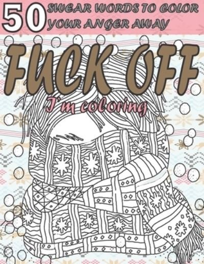 Fuck Off I'm Coloring - Relax Color - Livres - Independently Published - 9798684543715 - 10 septembre 2020