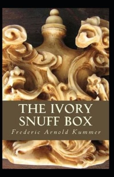 Cover for Frederic Arnold Kummer · The Ivory Snuff Box Annotated (Paperback Book) (2021)