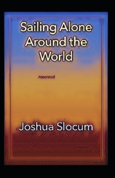 Cover for Joshua Slocum · Sailing Alone Around The World Annotated (Paperback Book) (2021)