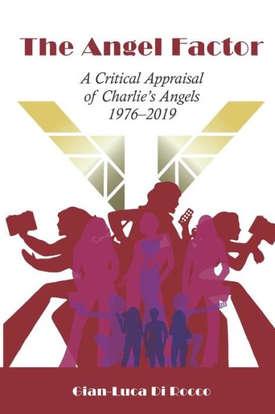 Cover for Gian-Luca Di Rocco · The Angel Factor: A Critical Appraisal of Charlie's Angels 1976-2019 (Paperback Book) (2021)