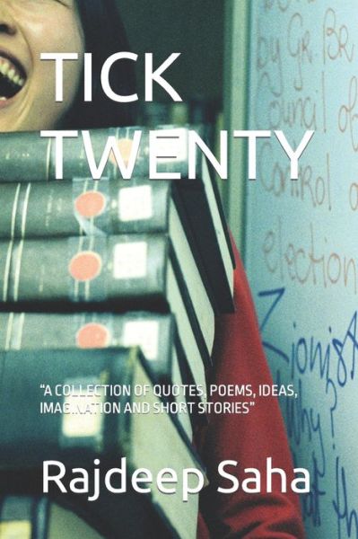 Cover for Rajdeep Saha · Tick Twenty: A Collection of Quotes, Poems, Ideas, Imagination and Short Stories (Paperback Book) (2021)