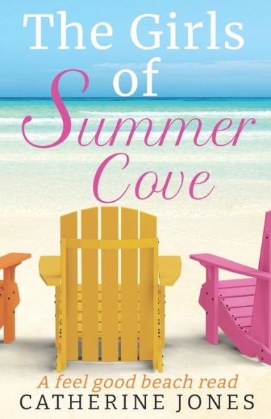 The Girls of Summer Cove: A feel good beach read - Catherine Jones - Książki - Independently Published - 9798840343715 - 14 lipca 2022