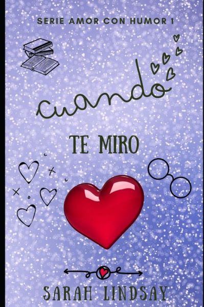 Cuando Te Miro - Amor Con Humor - Sarah Lindsay - Bücher - Independently Published - 9798840541715 - 26. Juli 2022