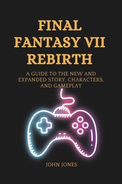 Cover for John Jones · Final Fantasy VII Rebirth: A Guide to the New and Expanded Story, Characters, and Gameplay (Paperback Book) (2024)