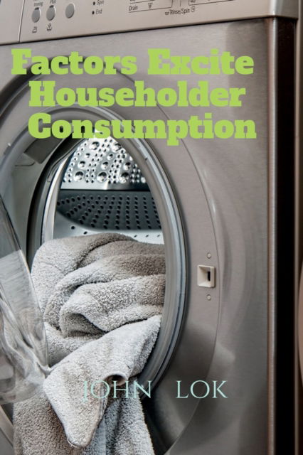Cover for John Lok · Factors Excite Householder Consumption (Paperback Book) (2022)