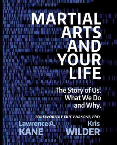 Cover for Kris Wilder · Martial Arts and Your Life: The Story of Us: A Survey of What We Do and Why (Paperback Book) (2022)