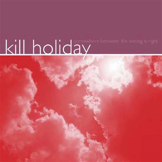 Somewhere Between the Wrong is Right - Kill Holiday - Música - REVELATION - 0098796007716 - 2 de janeiro de 1999