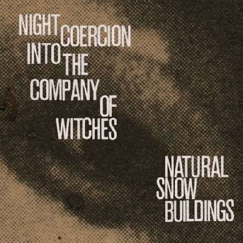 Night Coercion Into The Company Of Witches - Natural Snow Buildings - Musik - BA DA BING - 0600197007716 - 27. September 2012