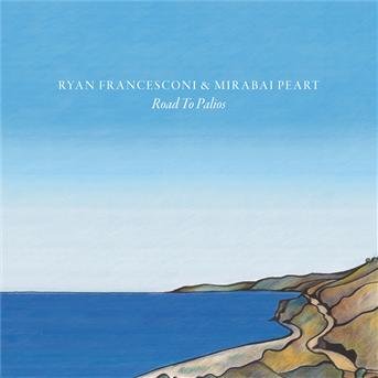 Cover for Francesconi, Ryan &amp; Mirabai Peart · Road To Palios (CD) [Digipak] (2012)