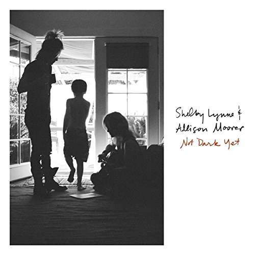 Not Dark Yet - Shelby Lynne & Allison Moorer - Musiikki - SI.CR - 0752830443716 - perjantai 18. elokuuta 2017