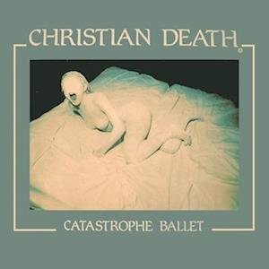 Cover for Christian Death · Catastrophe Ballet (LP) (2021)