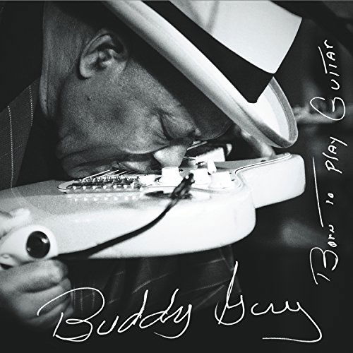 Born To Play Guitar - Buddy Guy - Musiikki - SILVERTONE - 0888751203716 - torstai 27. elokuuta 2015